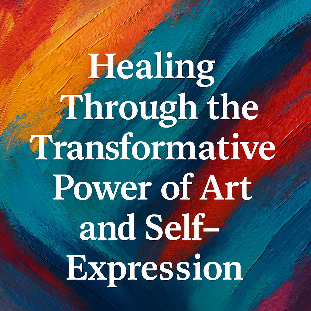 🎨 Healing Through the Transformative Power of Art and Self-Expression 🖌️